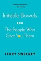 Irritable Bowels and The People Who Give You Them
