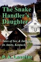 The Snake Handler's Daughter: Tales of Sex & Intrigue In Amity, Kentucky