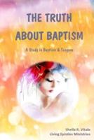 The Truth About Baptism