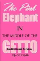 The Pink Elephant in the Middle of the Getto-Institutional Version