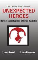 The Addict's Mom Presents UNEXPECTED HEROES