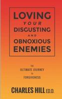 Loving Your Obnoxious and Disgusting Enemies