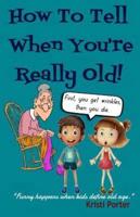 How to Tell When You're Really Old!