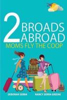 2 Broads Abroad: Moms Fly the Coop