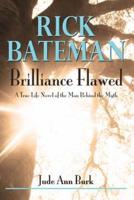 Rick Bateman - Brilliance Flawed
