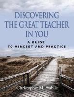 Discovering the Great Teacher in You A Guide to Mindset and Practice