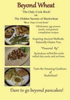 Beyond Wheat "The Only Cook Book" on the Hidden Secrets of Buckwheat