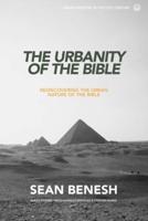 The Urbanity of the Bible: Rediscovering the Urban Nature of the Bible