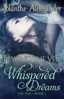 Beyond The Veil of Whispered Dreams
