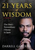 21 Years of Wisdom: One Man's Extraordinary Odyssey in Japan