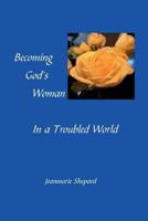 Becoming God's Woman in a Troubled World