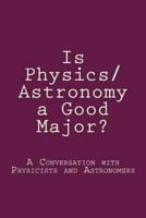 Is Physics/Astronomy a Good Major?