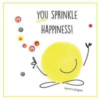 You Sprinkle Happiness!