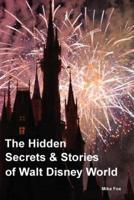 The Hidden Secrets & Stories of Walt Disney World