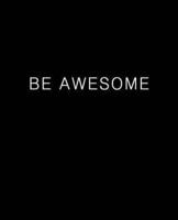 Be Awesome Journal (Blank/Lined)