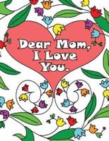 Dear Mom, I Love You