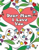 Dear Mum, I Love You