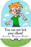 You Can Not Lick Your Elbow!