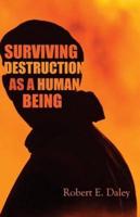 Surviving Destruction As A Human Being