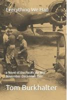 Everything We Had: a Novel of the Pacific Air War November-December 1941