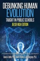 Debunking Human Evolution Taught in Public Schools - Junior/Senior High Edition