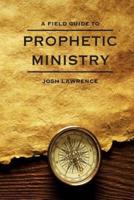 The Field Guide to Prophetic Ministry