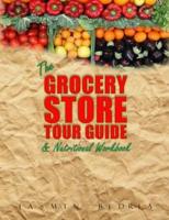 The Grocery Store Tour Guide & Nutritional Workbook
