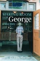 Making Room for George