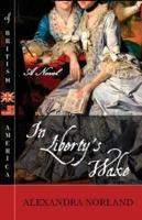 In Liberty's Wake: A Novel of British America