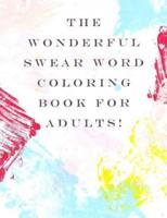 The Wonderful Swear Word Coloring Book for Adults!