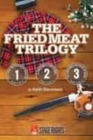 The Fried Meat Trilogy: Out There On Fried Meat Ridge Rd., A Fried Meat Christmas, and The Unfryable Meatness of Being