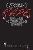 Overcoming Rape, Sexual Abuse, and Domestic Violence in Your Life