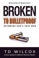 Broken to Bulletproof