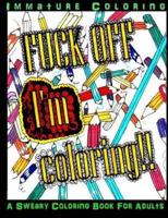 Fuck Off I'm Coloring!!