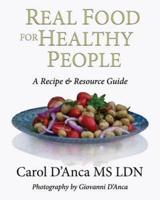Real Food for Healthy People: A recipe and resource guide