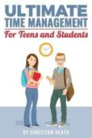 Ultimate Time Management for Teens and Students