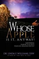 Whose Apple Is It, Anyway! Empowering Purpose to Achieve Your God-Ordained Destiny