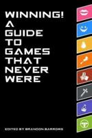 Winning! A Guide To Games That Never Were