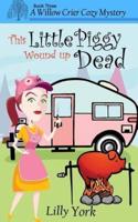 This Little Piggy Wound Up Dead (A Willow Crier Cozy Mystery Book 3)