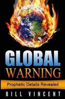 Global Warning: Prophetic Details Revealed