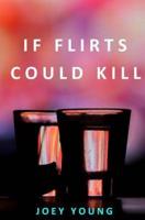 If Flirts Could Kill