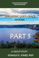 Healing Relationships Through Forgiveness Displaying God's Grace To Others A Group Study Part 3