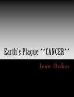 Earth's Plague **CANCER** by JEAN DUKES