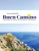 Buen Camino: Good Way in Life & to the End of the World