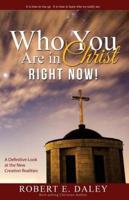Who You Are in Christ . . . Right Now!
