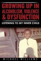 Growing Up In Alcoholism, Violence & Dysfunction