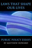 Laws That Shape Our Lives: Public Policy Essays
