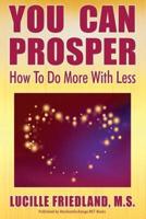 YOU CAN PROSPER: How To Do More With Less