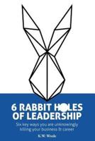 6 Rabbit Holes of Leadership