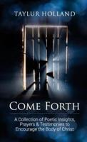 Come Forth: A Collection of Poetic Insights, Prayers & Testimonies to Encourage the Body of Christ